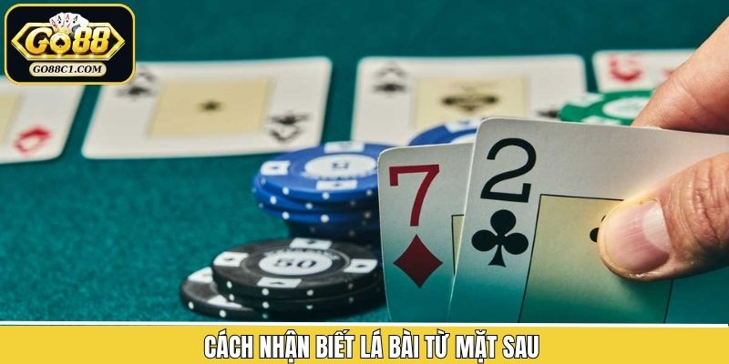 Cách Nhận Biết Lá Bài Từ Mặt Sau Từ Cao Thủ Go88