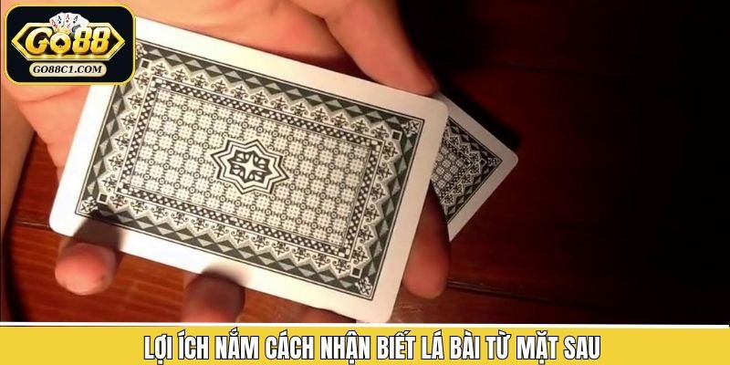 Lợi ích khi nắm rõ Cách nhận biết lá bài từ mặt sau