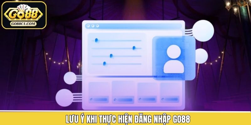 Các điều nên lưu ý khi đăng nhập tài khoản Go88 thành công
