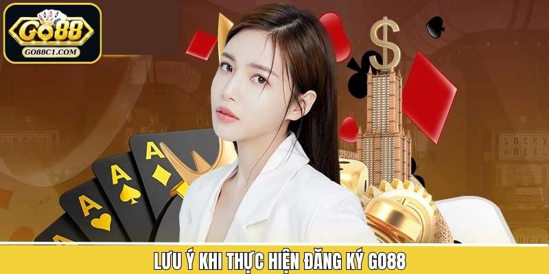 Các lưu ý cần nắm rõ khi thực hiện đăng ký tài khoản Go88