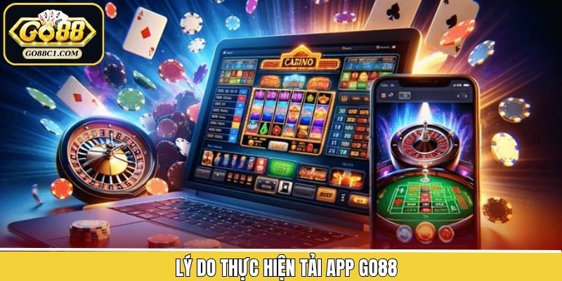 Những ưu điểm nổi trội khi tải app về máy Go88